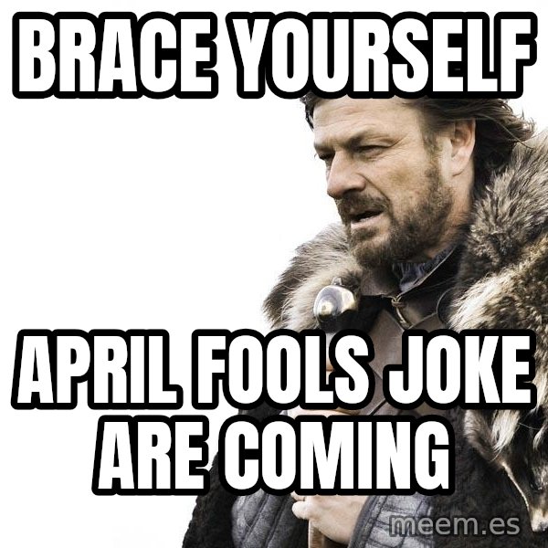 Winter is Coming meme: Brace yourself / April Fools joke are coming