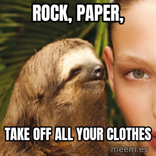 The Rape Sloth meme: rock, paper, / take off all your clothes