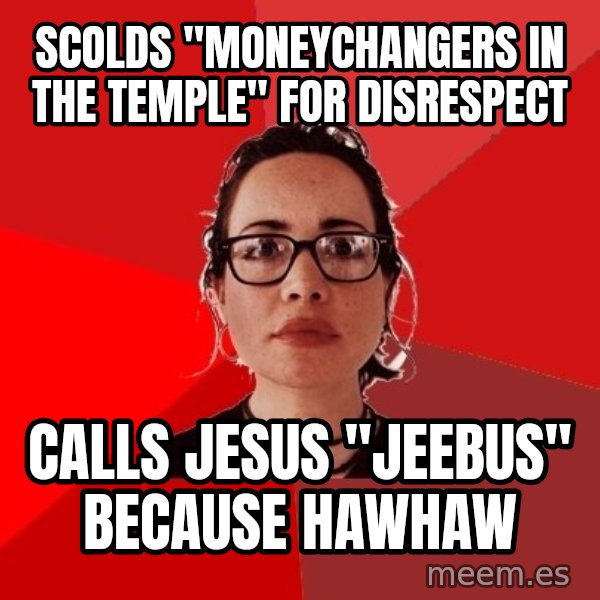 Liberal Douche Garofalo meme: scolds "moneychangers in the temple" for disrespect / calls jesus "jeebus" because hawhaw