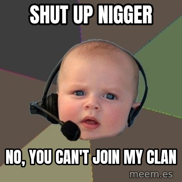 FPS N00b meme: Shut up nigger / No, You can't join my clan