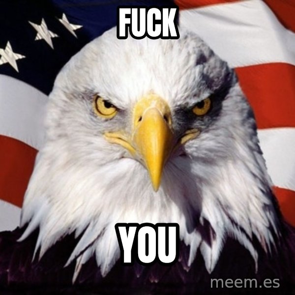 American Pride Eagle meme: Fuck / you