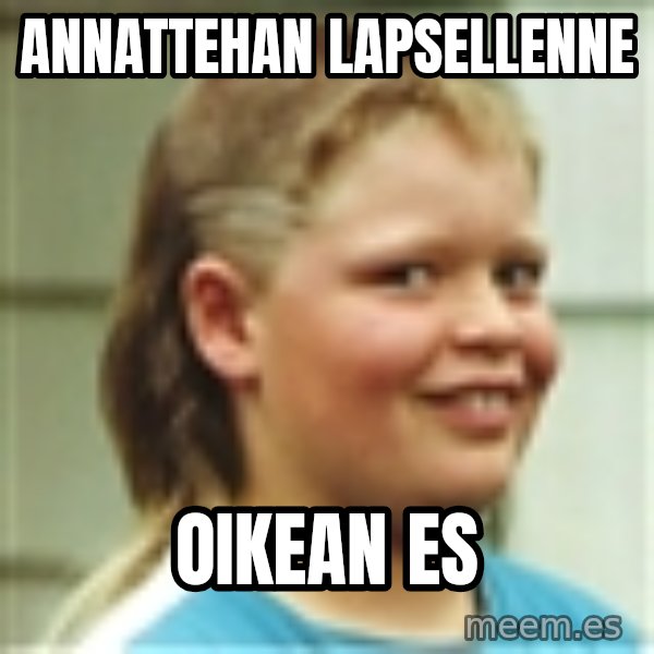 Jonnen Neuvo meme: Annattehan       lapsellenne / oikean    ES