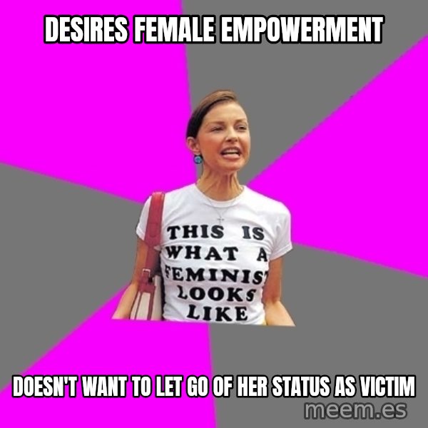Feminist Cunt meme: Desires female empowerment / doesn't want to let go of her status as victim