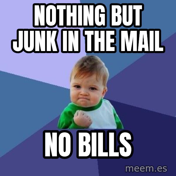 Success Kid meme: nothing but junk in the mail / no bills