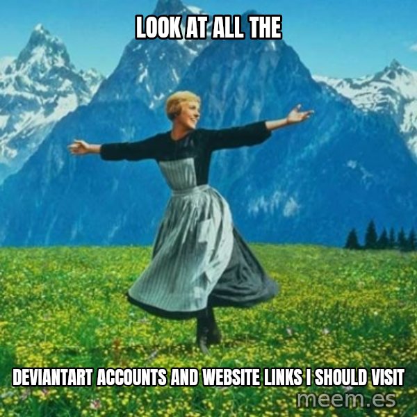 Look at All the Fucks I Give meme: Look at all the / deviantart accounts and website links i should visit
