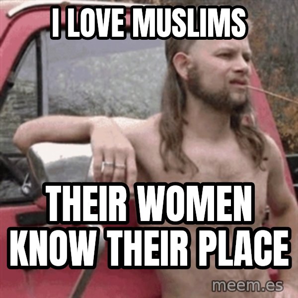 Almost Politically Correct Redneck meme: I love muslims / their women know their place