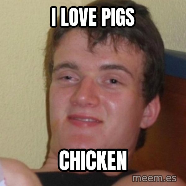 Stoner Stanley meme: i love pigs / chicken