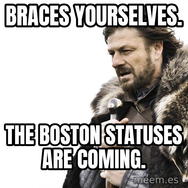 Winter is Coming meme: BRACES YOURSELVES. / THE BOSTON STATUSES ARE COMING.