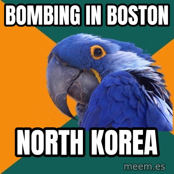 Paranoid Parrot meme: BOMBING IN BOSTON / NORTH KOREA