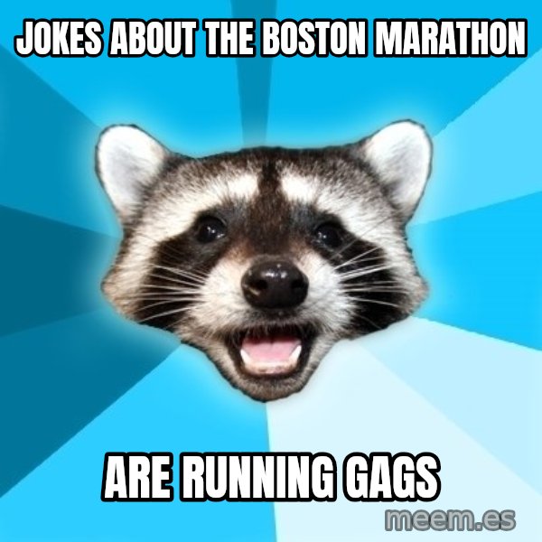 Lame Pun Coon meme: JOKES about the boston marathon / are running gags