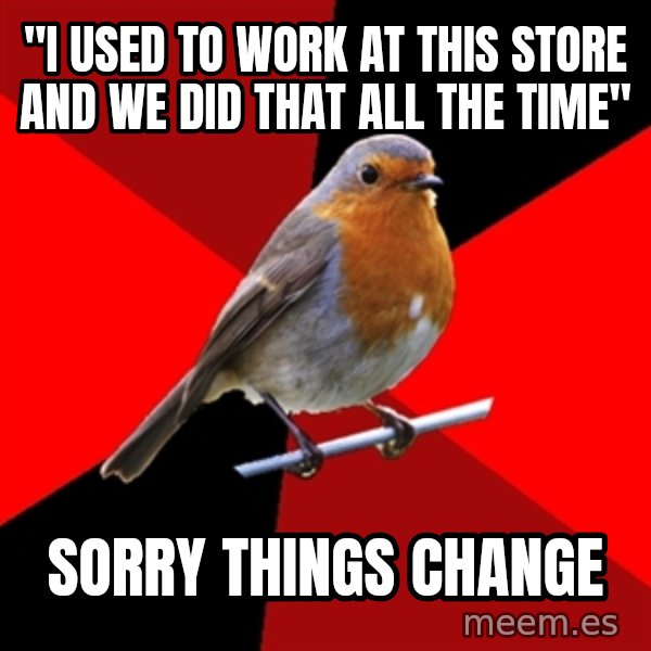 Retail Robin meme: "I used to work at this store and WE did that all the time" / sorry things change