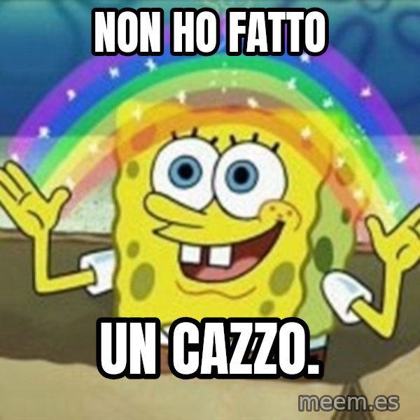 Spongebob meme: non ho fatto / un cazzo.