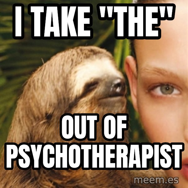 The Rape Sloth meme: I Take "The" / out of Psychotherapist