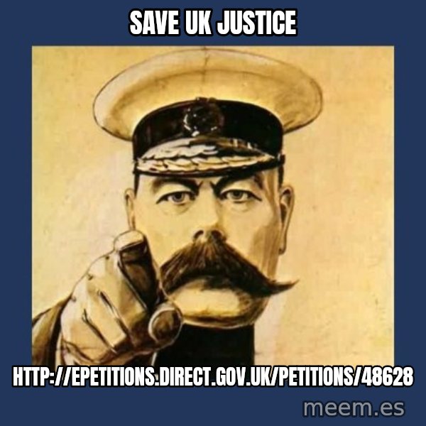 your country needs you meme: save uk justice / http://epetitions.direct.gov.uk/petitions/48628