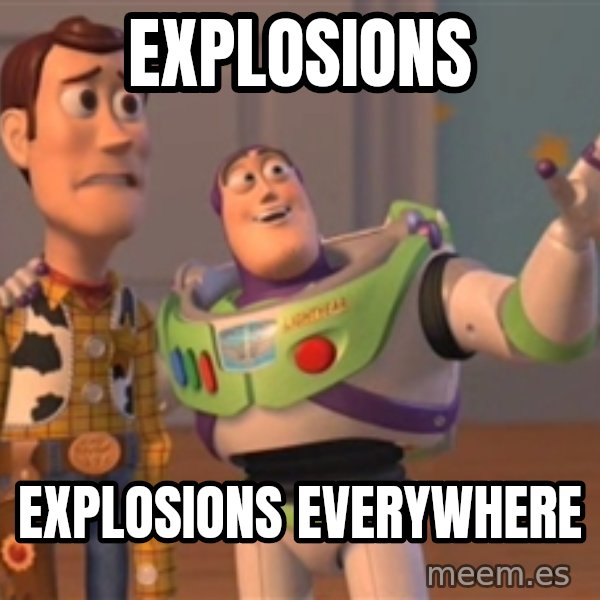 Tseverywhere meme: explosions / explosions everywhere