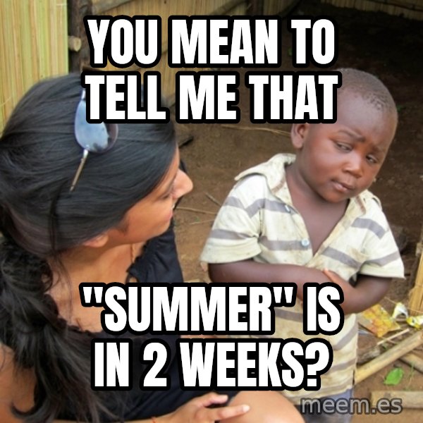 you mean to tell me black kid meme: You mean to tell me that / "summer" is in 2 weeks?