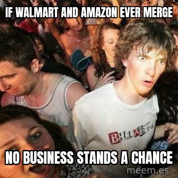 -Sudden Clarity Clarence meme: if walmart and Amazon ever merge / no business stands a chance