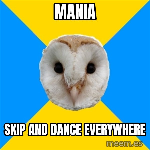 Bipolar Owl meme: MANIA / SKIP AND DANCE EVERYWHERE
