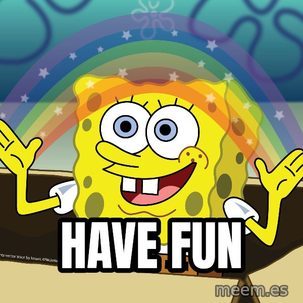 spongebob rainbow meme: HAVE FUN