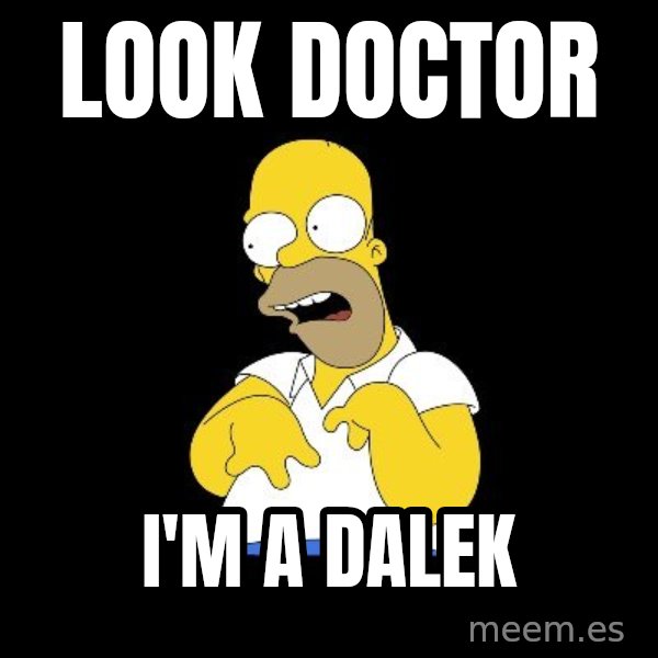look-marge meme: Look doctor / I'm a dalek