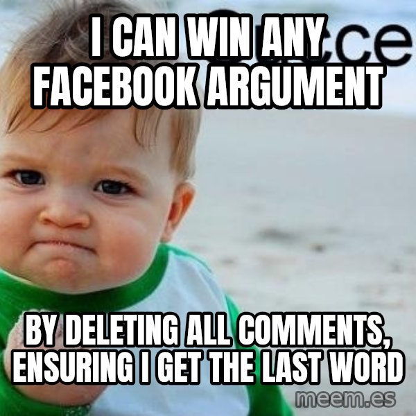 Success Kid meme: I can win any facebook argument / by deleting all comments, ensuring I get the last word