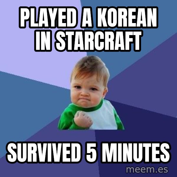 Success Kid meme: Played a korean in starcraft / survived 5 minutes