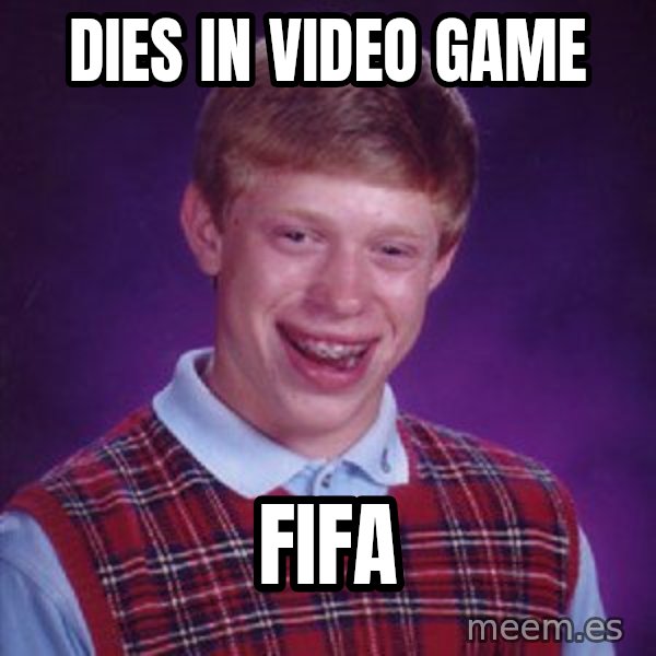 Bad Luck Brian meme: DIES IN VIDEO GAMe / FIFA
