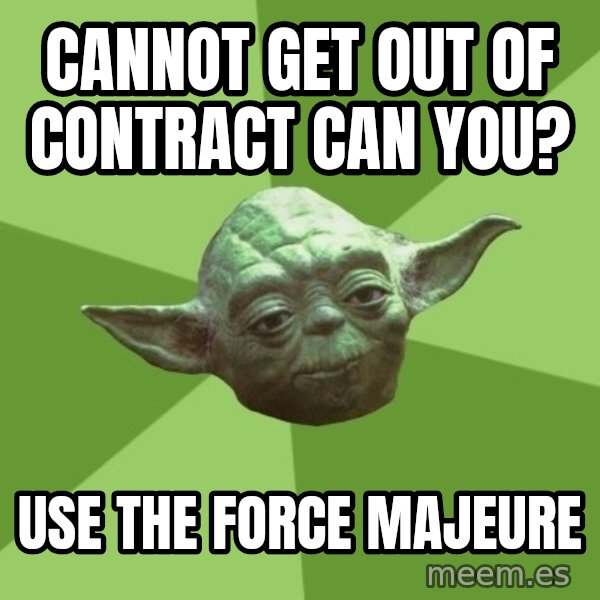 Advice Yoda Gives meme: Cannot get out of contract can you? / Use the Force Majeure
