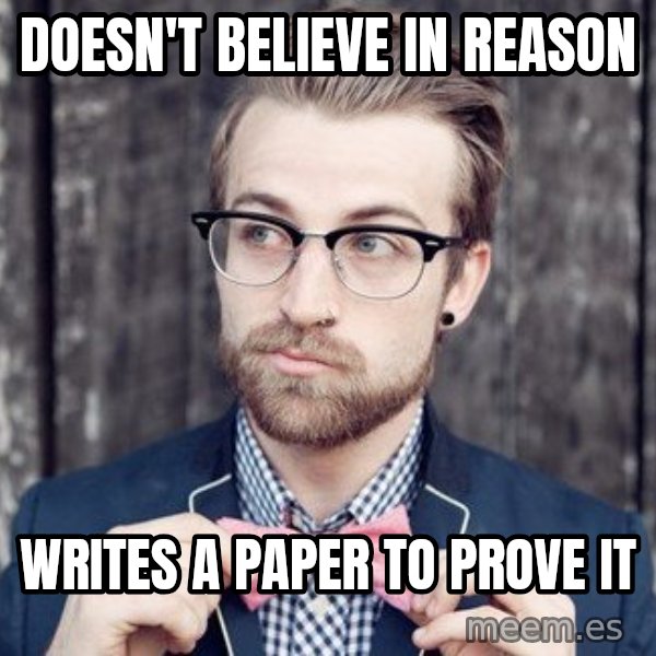 Scumbag Analytic Philosopher meme: doesn'T belIEVE IN REASON / wRITES A PAPER TO PROVE IT