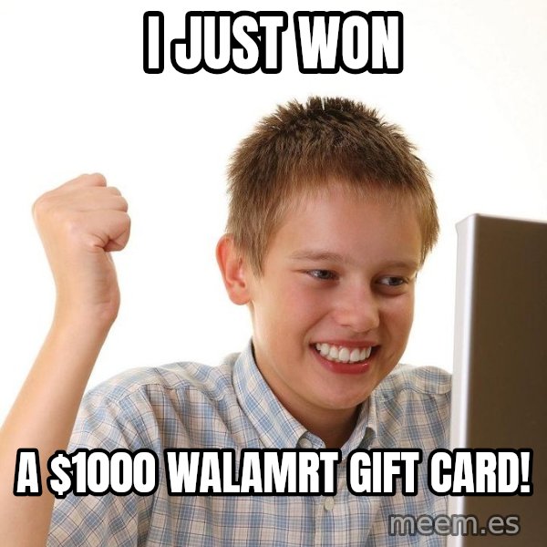 First Day on the internet kid meme: I JUST WON / A $1000 WALAMRT GIFT CARD!