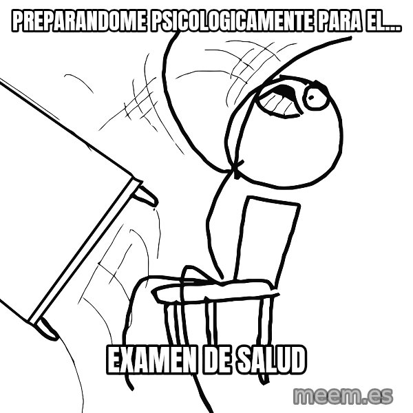 Desk Flip Rage Guy meme: Preparandome Psicologicamente para el... / examen de salud