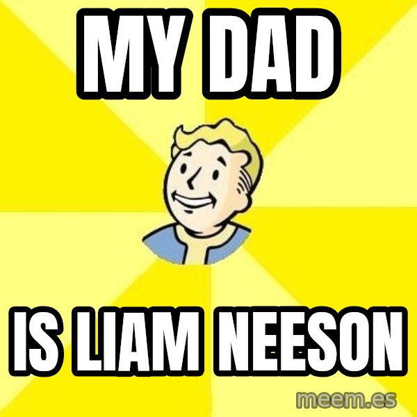 Fallout 3 meme: MY DAD / IS LIAM NEESON