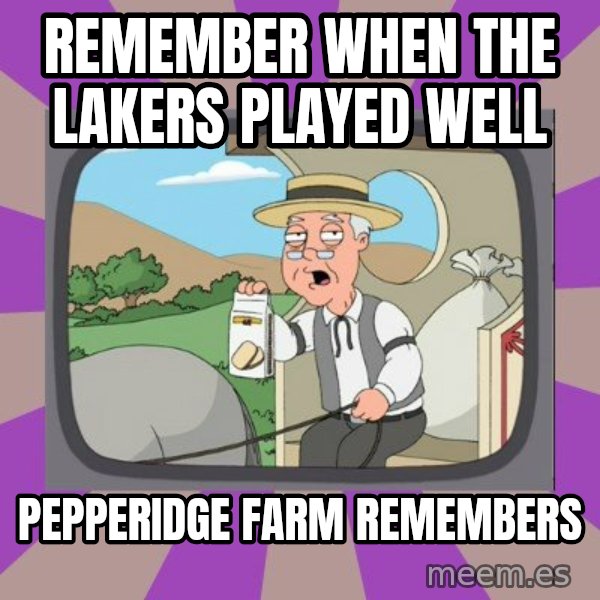 Pepperidge Farm Remembers FG meme: remember when the lakers played well / pepperidge farm remembers