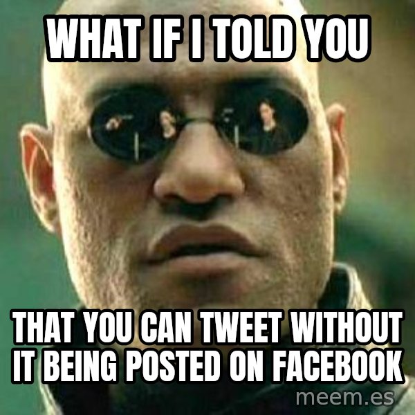 What if I told you / Matrix Morpheus meme: WHAT IF I TOLD YOU / THAT YOU CAN TWEET WITHOUT IT BEING POSTED ON FACEBOOK