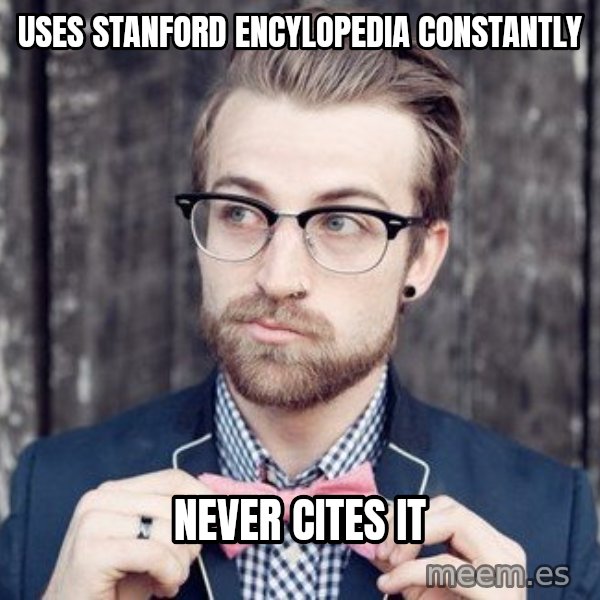Scumbag Analytic Philosopher meme: uses stanford encylopedia constantly / never cites it