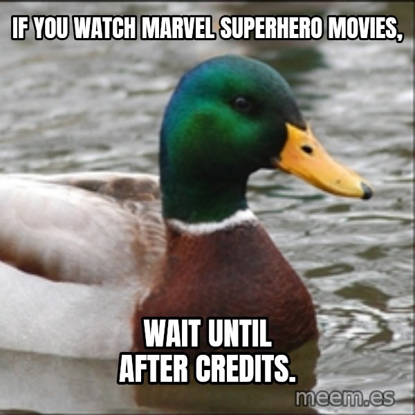 Actual Advice Mallard 1 meme: If you watch Marvel superhero movies, / Wait until after credits.