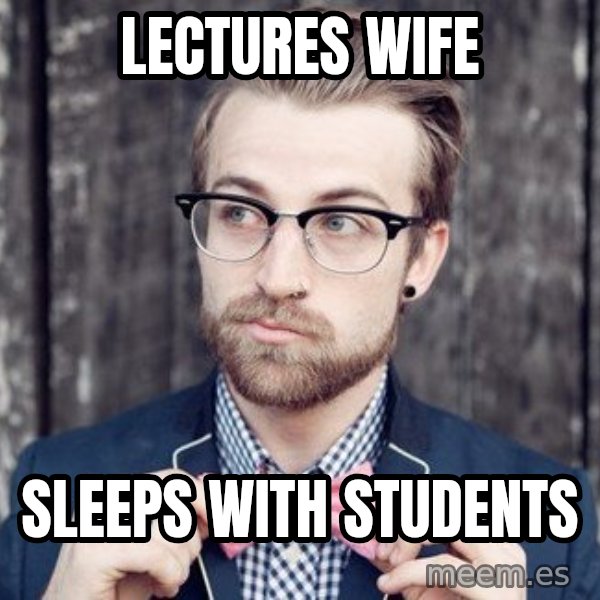 Scumbag Analytic Philosopher meme: lectures wife / Sleeps with students