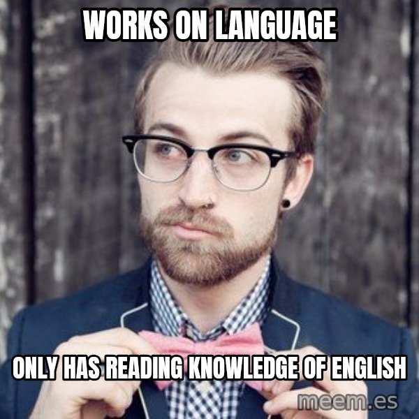 Scumbag Analytic Philosopher meme: Works on language / only has reading knowledge of english