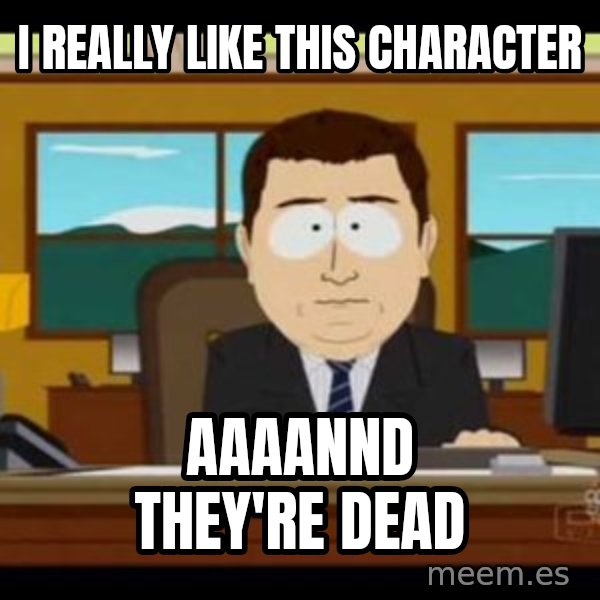 south park aand it's gone meme: I really like this character / aaaannd they're dead