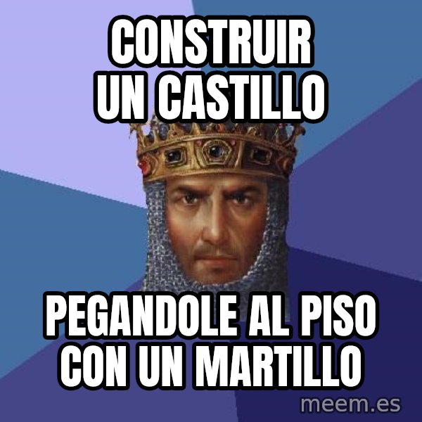 Age Of Empires meme: Construir un castillo / pegandole al piso con un martillo