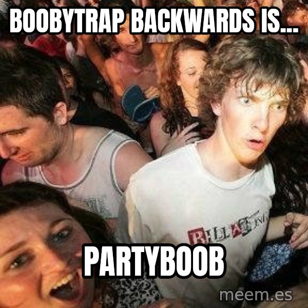 -Sudden Clarity Clarence meme: Boobytrap backwards is... / PARTYBOOB