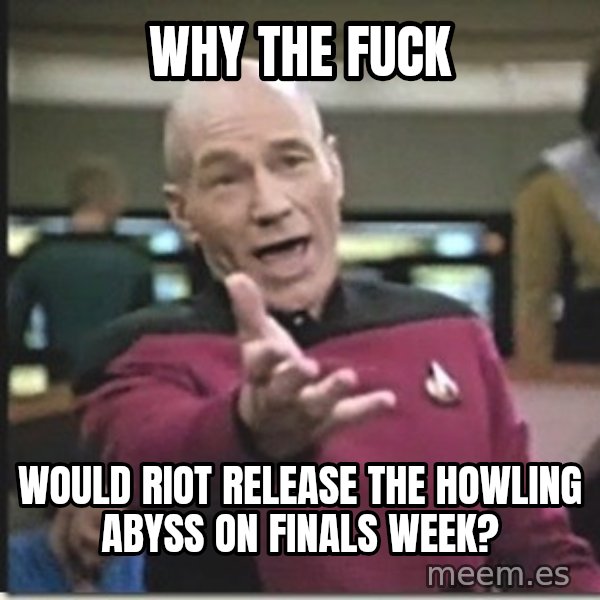 star trek wtf meme: WHY THE FUCK / Would riot releaSE THE HOWLING ABYSS ON FINALS WEEK?