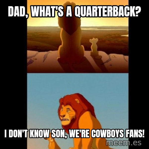 Lion King Shadowy Place meme: Dad, what's a quarterback? / I don't know son, we're Cowboys fans!