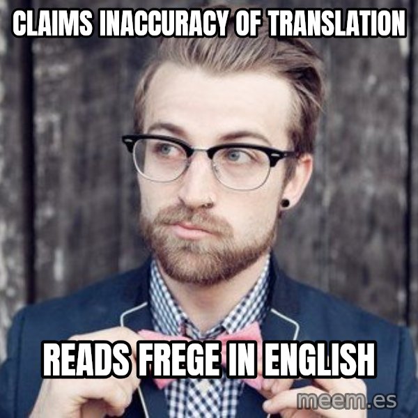 Scumbag Analytic Philosopher meme: claims inaccuracy of translation / reads frege in english