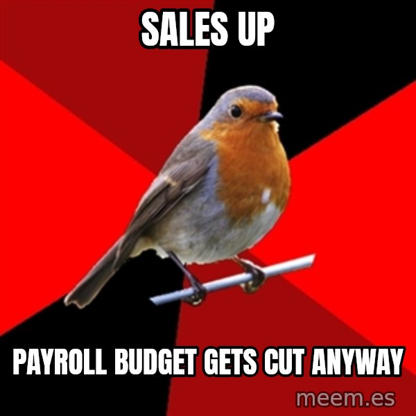 Retail Robin meme: Sales up / Payroll budget gets cut anyway