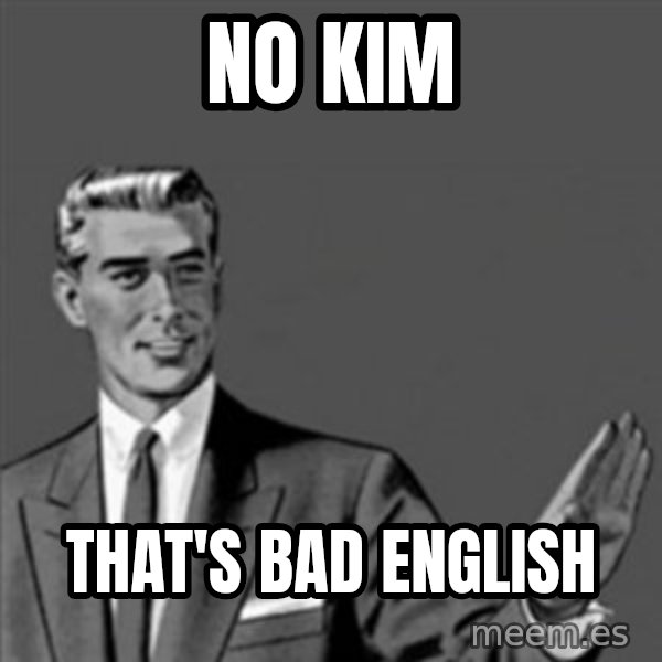 Correction Guy meme: No kim / that's bad english