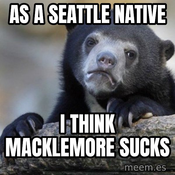Confession Bear meme: As a seattle native / I think macklemore sucks