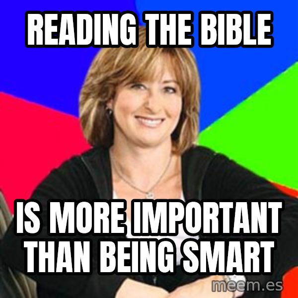 Sheltering Suburban Mom meme: Reading the bible / is more important than being smart