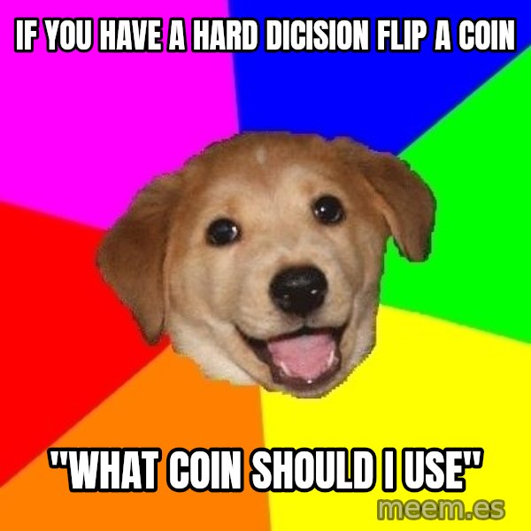 Advice Dog meme: if you have a hard dicision flip a coin / "what coin should i use"