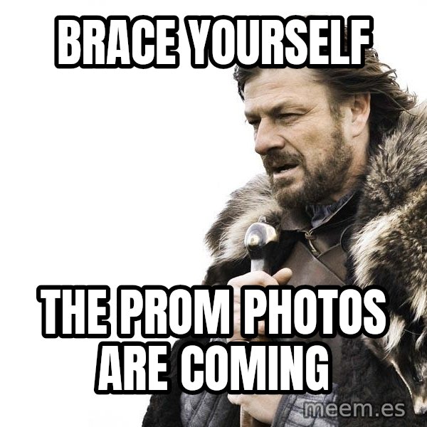 Winter is Coming meme: Brace yourself / The prom photos are coming